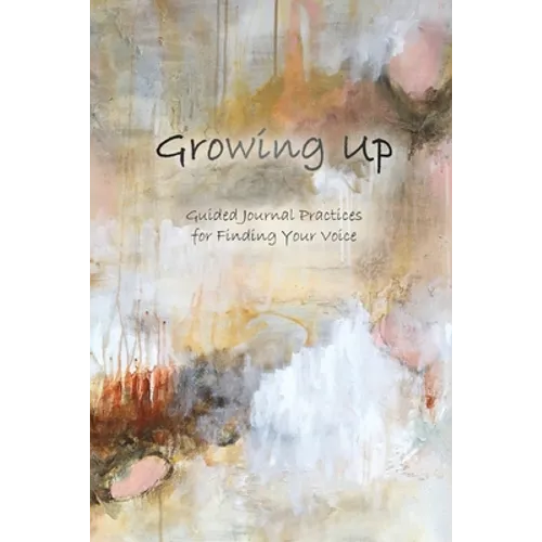 Growing Up: Guided Journal Practices for Finding Your Voice - Paperback