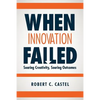 When Innovation Failed: Soaring Creativity, Souring Outcomes - Paperback