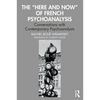 The "Here and Now" of French Psychoanalysis: Conversations with Contemporary Psychoanalysts - Paperback