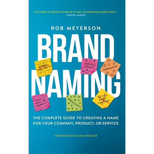 Brand Naming: The Complete Guide to Creating a Name for Your Company, Product, or Service - Hardcover