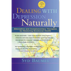 Dealing with Depression Naturally: Alternatives and Complementary Therapies for Restoring Emotional Health - Paperback
