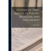 Studies of Type-images in Poetry, Religion, and Philosophy - Paperback