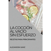 La Cocción Al Vacío Sin Esfuerzo: Recetas Para Principiantes - Paperback