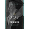 The Joy of Calvinism: Knowing God's Personal, Unconditional, Irresistible, Unbreakable Love - Paperback