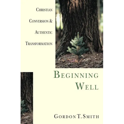 Beginning Well: Christian Conversion & Authentic Transformation - Paperback