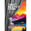 I Didn't Believe it Either: One Dad's Discovery That Everything Is Better Without Alcohol - Hardcover