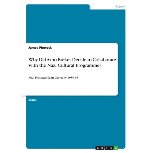 Why Did Arno Breker Decide to Collaborate with the Nazi Cultural Programme?: Nazi Propaganda in Germany 1939-45 - Paperback