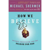 How We Believe: Science, Skepticism, and the Search for God - Paperback