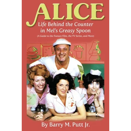 Alice: Life Behind the Counter in Mel's Greasy Spoon (A Guide to the Feature Film, the TV Series, and More) - Paperback