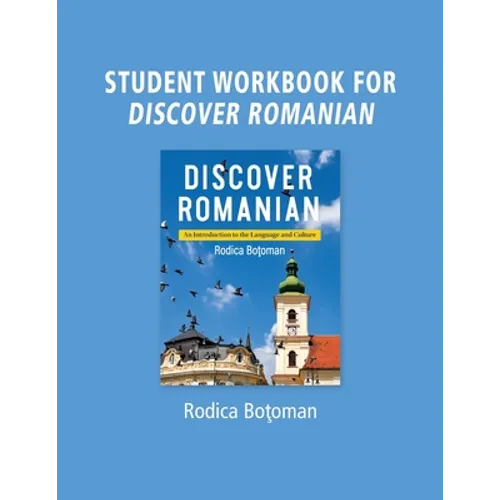 Student Workbook for Discover Romanian: An Introduction to the Language and Culture: An Introduction to the Language and Culture - Paperback