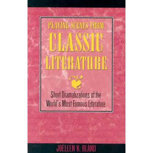 Playing Scenes from Classic Literature: Short Dramatizations of the World's Most Famous Literature - Paperback