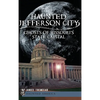 Haunted Jefferson City: Ghosts of Missouri's State Capitol - Hardcover