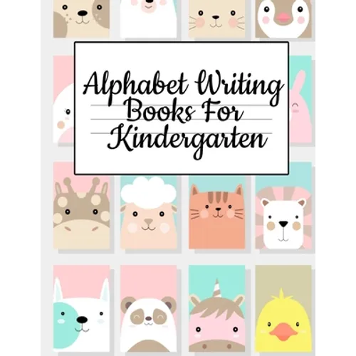 Alphabet Writing Books For Kindergarten: Trace Baby Animal Words With This Cute Workbook - A-Z Letter Tracing Book & ABC Writing Notebook for Toddlers - Paperback