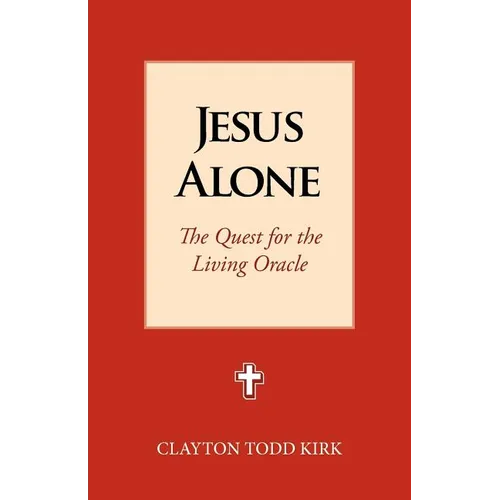 Jesus Alone: The Quest for the Living Oracle - Paperback