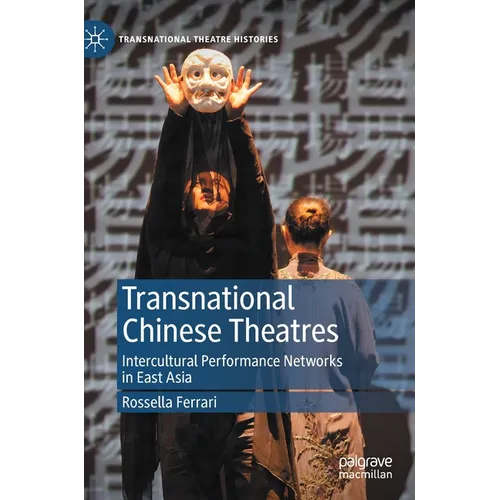 Transnational Chinese Theatres: Intercultural Performance Networks in East Asia - Hardcover