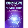 Vagus Nerve and Polyvagal Theory: 2 Books in 1. An Outstanding Guide and Exercises to Manage Emotional Stress, Overcome Anxiety and Depression, Heal D - Paperback