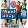 Wood Shop: Handy Skills and Creative Building Projects for Kids - Paperback