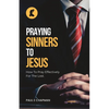 Praying Sinners To Jesus: How To Pray Effectively For The Lost - Paperback
