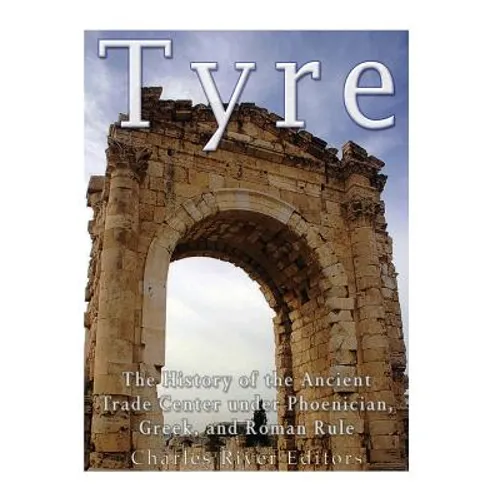 Tyre: The History of the Ancient Trade Center under Phoenician, Greek, and Roman Rule - Paperback