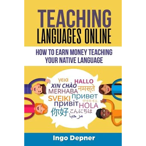 Teaching Languages Online: How to Earn Money Teaching Your Native Language - Paperback