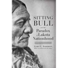 Sitting Bull and the Paradox of Lakota Nationhood - Paperback