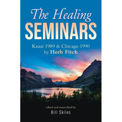 The Healing Seminars: Kauai 1989 & Chicago 1990 by Herb Fitch - Paperback