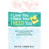 Borderline Personality Disorder - I Love You, I Hate You, But I Need You: How To Love Unconditionally for Someone Living with Borderline Personality ( - Paperback
