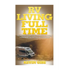 RV Living Full Time: The Beginner's Guide to Full Time Motorhome Living - Incredible RV Tips, RV Tricks, & RV Resources! - Paperback
