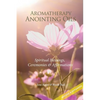 Aromatherapy Anointing Oils, Revised & Expanded: Spiritual Blessings, Ceremonies, and Affirmations - Paperback