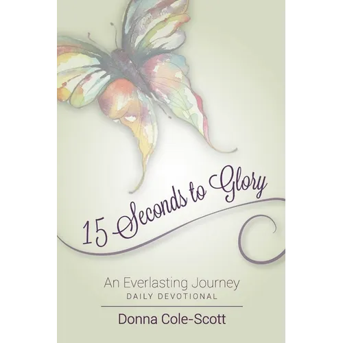 15 Seconds to Glory! An Everlasting Journey - Paperback