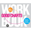 Good Charts Workbook: Tips, Tools, and Exercises for Making Better Data Visualizations - Paperback