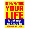 Reinventing Your Life: Be the Change You Want to See - Paperback