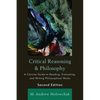 Critical Reasoning and Philosophy: A Concise Guide to Reading, Evaluating, and Writing Philosophical Works - Paperback