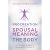 Procreation and the Spousal Meaning of the Body: A Thomistic Argument Grounded in Vatican II - Hardcover