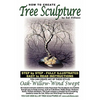 How To Create Tree Sculpture: Step By Step Instructions - Fully Illustrated - Paperback