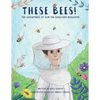 These Bees!: The Adventures of Sam the Backyard Beekeeper - Paperback