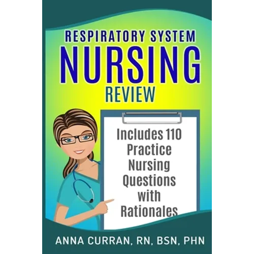 Respiratory System Nursing Test Review: Master Nursing School and the NCLEX Exam 110 Practice Test Questions with Rationales - Paperback