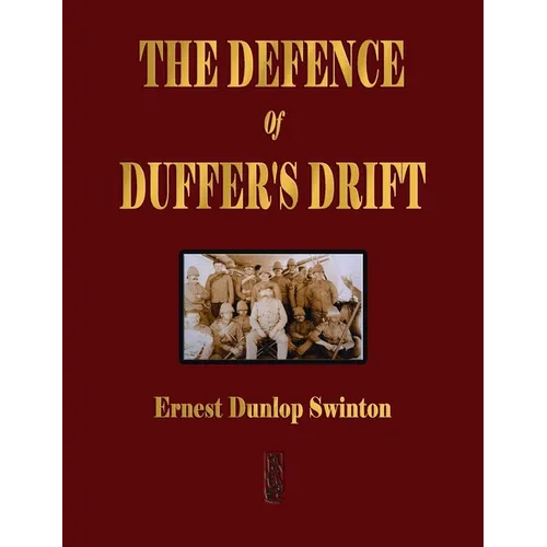 The Defence Of Duffer's Drift - A Lesson in the Fundamentals of Small Unit Tactics - Hardcover