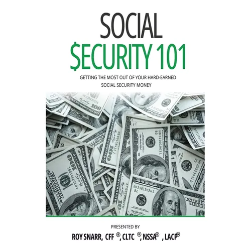 Social Security 101: Getting The Most Out of Your Hard-Earned Social Security Money - Hardcover