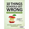 10 Things Schools Get Wrong (and How We Can Get Them Right) - Paperback