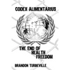 Codex Alimentarius: The End Of Health Freedom - Paperback