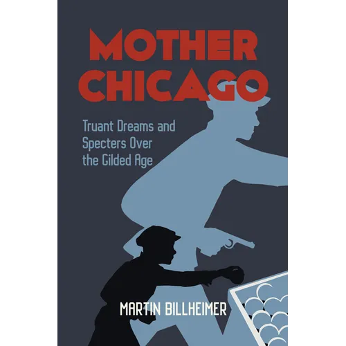 Mother Chicago: Truant Dreams and Specters Over the Gilded Age - Paperback