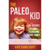 The Paleo Kid: 26 Easy Recipes That Will Transform Your Family (Primal Gluten Free Kids Cookbook) - Paperback