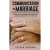 Communication in Marriage: The Complete Compendium for Having a Good Relationship in Marriage, an Honest and Happy Relationship with the Partner - Paperback