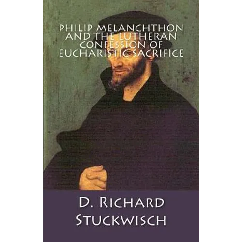 Philip Melanchthon and the Lutheran Confession of Eucharistic Sacrifice - Paperback