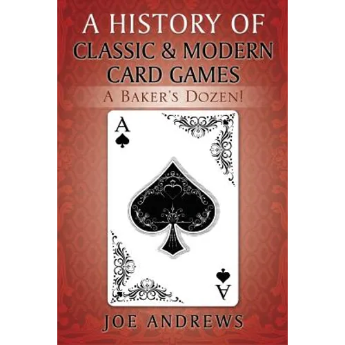 A History of Classic & Modern Card Games: A Baker's Dozen! - Paperback