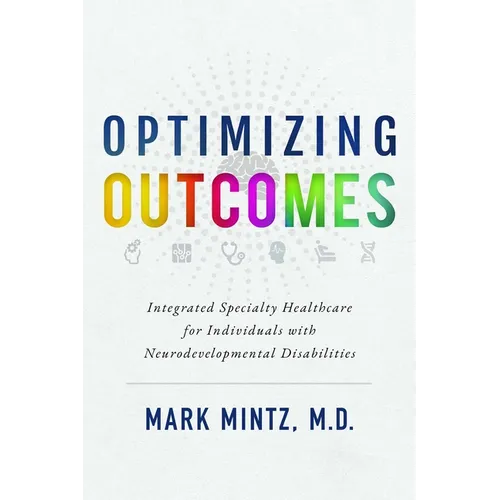 Optimizing Outcomes: Integrated Specialty Healthcare for Individuals with Neurodevelopmental Disabilities - Paperback