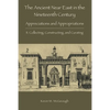 The Ancient Near East in the Nineteenth Century: II. Collecting, Constructing, and Curating - Paperback