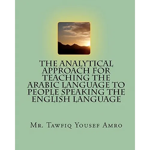 The Analytical Approach For Teaching The Arabic Language To People Speaking The English Language - Paperback