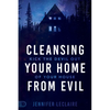 Cleansing Your Home from Evil: Kick the Devil Out of Your House - Paperback
